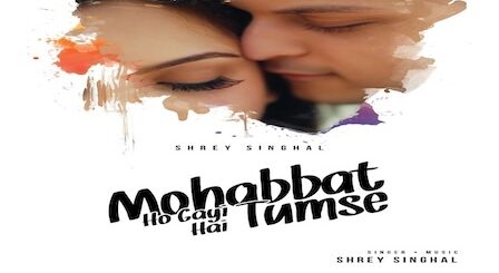 Mohabbat Ho Gayi Hai Tumse Lyrics Shrey Singhal