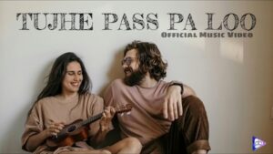 Tujhe Pass Pa Loo Lyrics – Priyank Das