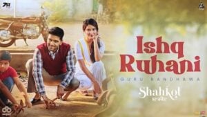 Ishq Ruhani Lyrics Guru Randhawa | From Shahkot