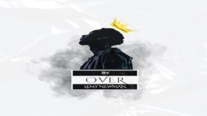 It's Over Lyrics Lemy Newman | From It's Over